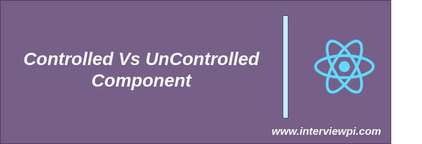 Controlled and Uncontrolled Components in
ReactJs